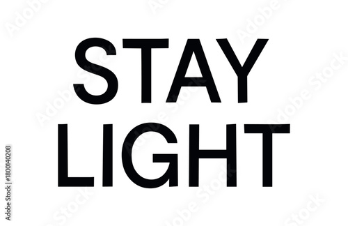 Minimal typography with text STAY LIGHT modern font isolated on white background minimal clean lettering balanced lifestyle theme