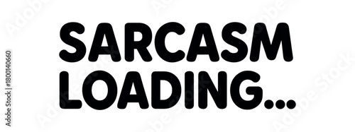 Playful bold typography with text SARCASM LOADING… rounded font isolated on white background minimal lettering tech humor design