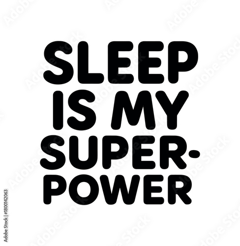 Playful bold typography with text SLEEP IS MY SUPERPOWER rounded font isolated on white background minimal vector lettering funny lifestyle quote