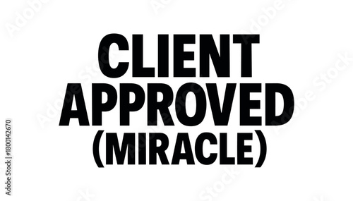 Playful bold typography with text CLIENT APPROVED (MIRACLE) modern font isolated on white background clean lettering freelance design humor