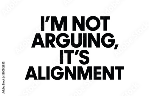 Playful bold typography with text I NOT ARGUING IT ALIGNMENT geometric font isolated on white background clean lettering creative typography joke