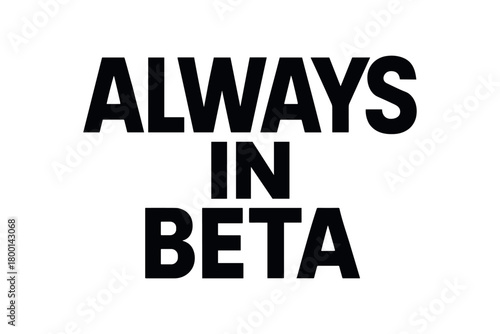 Playful bold typography with text ALWAYS BETA modern font isolated on white background minimal lettering creative tech humor