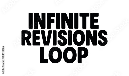 Playful bold typography with text INFINITE REVISIONS LOOP modern font isolated on white background minimal typography freelance humor