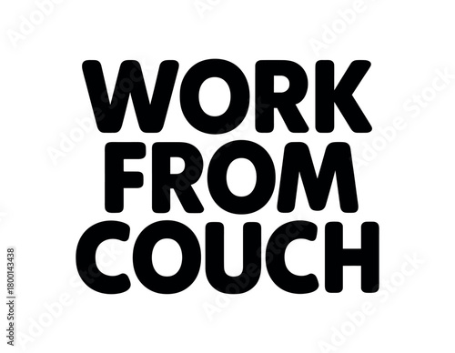 Playful bold typography with text WORK FROM COUCH rounded font isolated on white background minimal lettering remote work humor