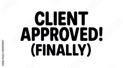 Playful bold typography with text CLIENT APPROVED! (FINALLY) rounded font isolated on white background minimal lettering freelance humor typography