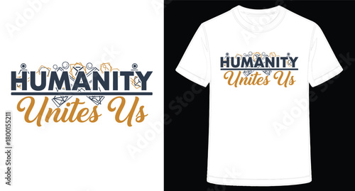 Humanity Unites Us TShirt Design Promoting Global Unity and Connection Through People Together