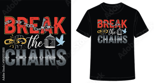 Break the Chains Graphic T Shirt Design for Social Justice and Freedom Advocate Apparel