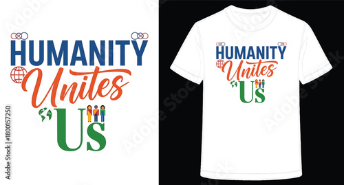 Humanity Unites Us T Shirt Design for Global Harmony and Collaboration Celebrating Togetherness and Solidarity Through Shared Values Promoting Peace and Understanding