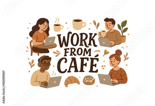 Playful vector illustration with handlettered text WORK FROM CAF surrounded by freelancers with laptops coffee mugs and pastries cozy coffee shop vector style beige tones isolated on white