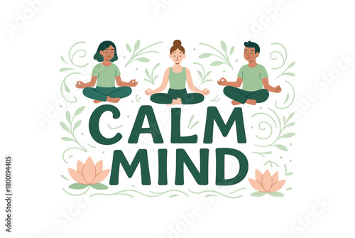 Playful vector illustration with handlettered text CALM MIND surrounded by people meditating on big letters lotus flowers and gentle lines around flat mindfulness vector style soft green