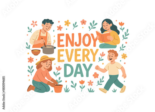 Playful vector illustration with handlettered text ENJOY EVERY DAY surrounded by people cooking reading gardening happy daily life vector scene pastel palette isolated on white background