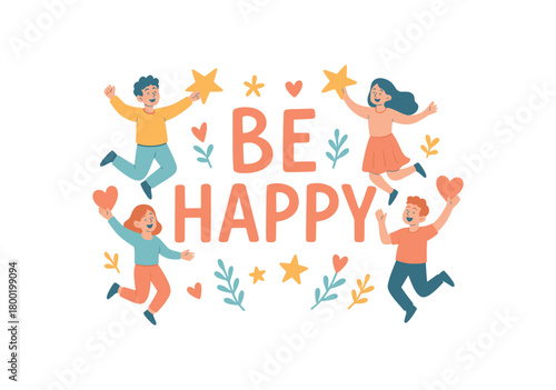 Playful vector illustration with handlettered text BE HAPPY surrounded by joyful people jumping holding stars and hearts flat minimal vector style pastel color palette isolated on white