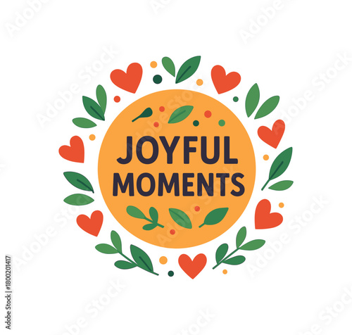 Flat vector illustration with text JOYFUL MOMENTS bold font placed inside circular badge with hearts leaves and dots clean happy flat vector composition isolated on white background