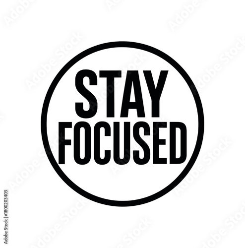 Vector lettering composition with text Stay Focused condensed lettering with circle badge outline isolated on white background motivational vector design