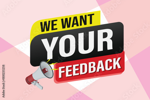 We want your feedback speech word concept vector illustration 3d style for use landing page, template, ui, web, mobile app, poster, banner, flyer, background, Loudspeaker, label We

