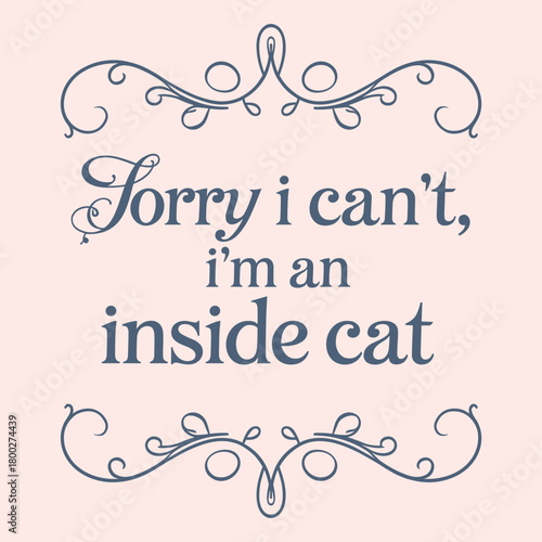 Cat-themed quote expressing love for indoor living in a playful and stylish design