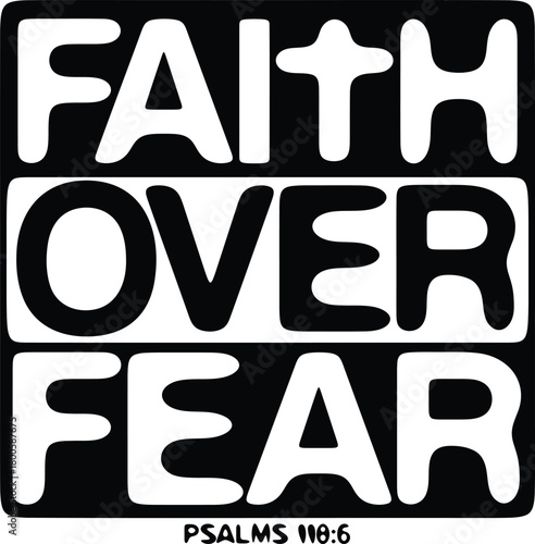 Faith Over Fear Christian Typography Bible Verse Psalm 118 6 Bold Motivational Religious Graphic for T-Shirts and Stickers