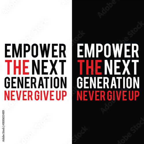 Empower the next generation never give up motivational typography t-shirt design