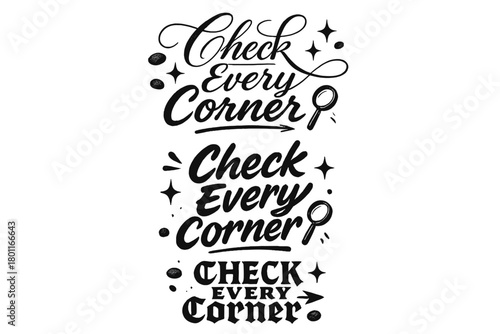 Calligraphy Exploration. Check Every Corner. Create a calligraphy lettering illustration of the phrase: Check