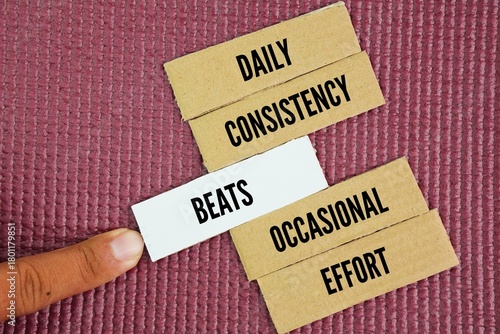 Words or quotes of inspiration and motivation to succeed Daily consistency beats occasional effort. steady progress over time is more effective for achieving goals than infrequent