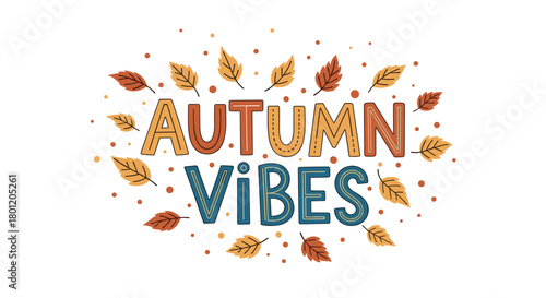 Autumn vibes typography design surrounded by various fall leaves and scattered dots creating a cozy and seasonal illustration.