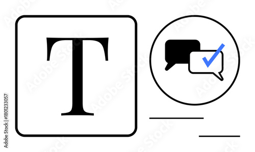 Large bold letter T next to chat bubbles, one with a blue check mark. Ideal for communication, language, content creation, verification, feedback, messaging text approval. Simple flat metaphor