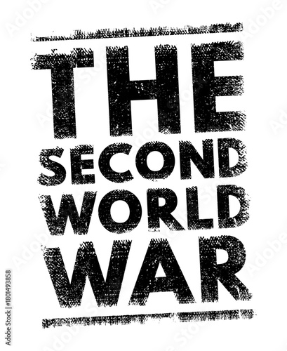 The Second World War - refers to the global conflict that took place from 1939 to 1945, involving most of the world’s nations, including all major powers, text concept stamp