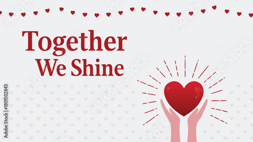Together we shine a message of unity and hope illustrated with hands holding a radiant heart surrounded by a garland of hearts and a pattern of hearts