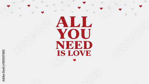 All you need is love text with a small red heart and scattered hearts in the background perfect for valentine s day or romantic themes