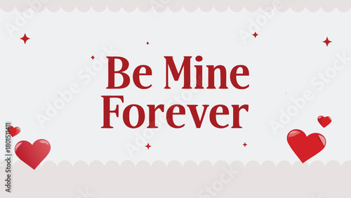 Be mine forever romantic message with red hearts and sparkling stars on a soft grey background with decorative scalloped border perfect for valentine s day