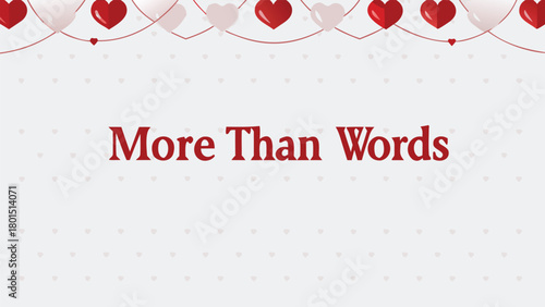 More than words text with a festive garland of red and pink hearts against a soft grey background with a subtle heart pattern