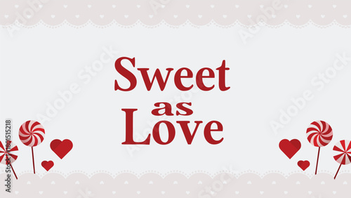 Sweet as love text with red hearts and swirly lollipops on a light background with a decorative heart border perfect for valentines day
