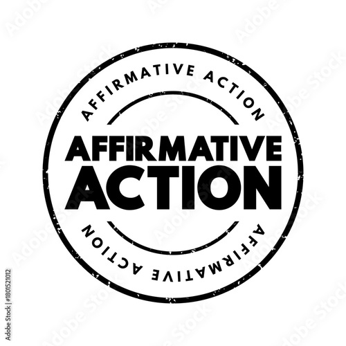 Affirmative Action - set of policies and practices within a government or organization seeking to include particular groups, text concept stamp