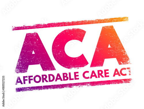 ACA Affordable Care Act - comprehensive health insurance reforms and tax provisions, acronym text concept stamp