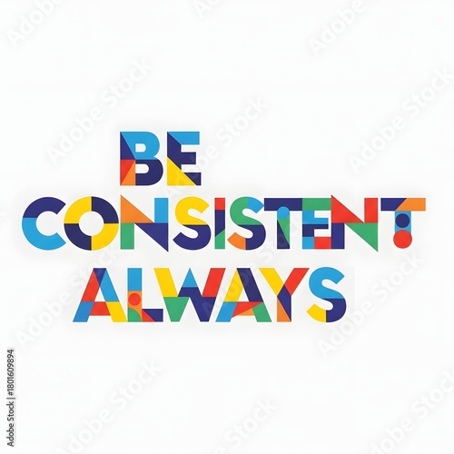 Motivational quote displayed with colorful, geometric letters on a white background encouraging consistency and perseverance in daily life
