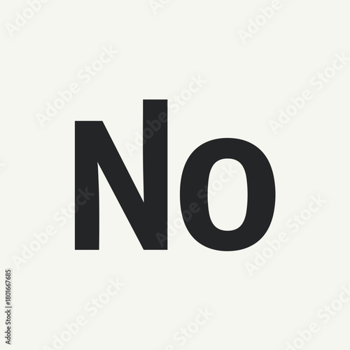 Symbol of No printed in bold black letters on light background. No displayed with negative connotation. Word No represents disagreement and refusal; this could be used for business marketing,