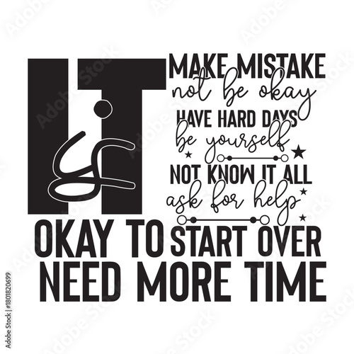 it is okay to make mistake  not be okay have hard days be yourself not know it all ask for help start over need more time 