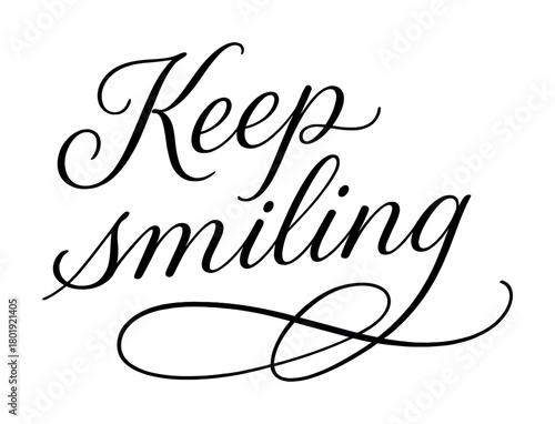 Elegant calligraphy script with inspirational text message keep smiling