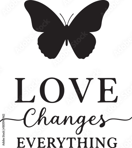 Love changes everything with butterfly isolated on white background for valentines day