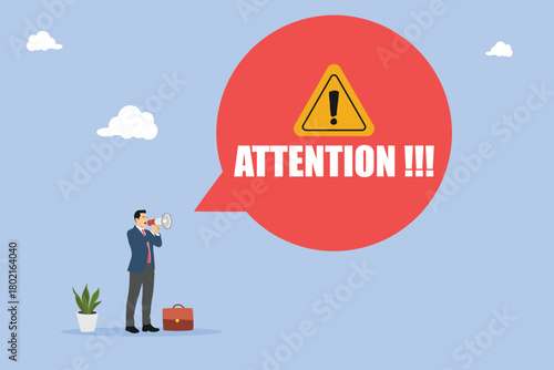 Businessman uses loudspeaker. Bubble with text -attention please! Important news, danger situation. Flat modern vector illustration