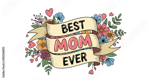 A colorful floral illustration with a ribbon banner proclaiming 'Best Mom Ever', perfect for Mother's Day cards, gifts, and heartfelt expressions of appreciation.