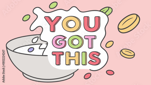 Illustration of cereal bowl with milk and colorful cereal pieces with you got this message art
