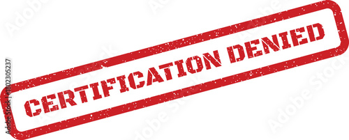 A bold red grunge rubber stamp reading CERTIFICATION DENIED appears prominently on a crisp white background