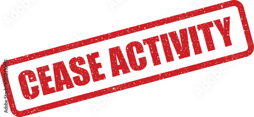A distressed red rectangular rubber stamp prominently displaying the bold text CEASE ACTIVITY against a white surface