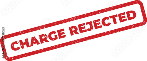 A prominent red distressed stamp clearly states CHARGE REJECTED against a stark white background