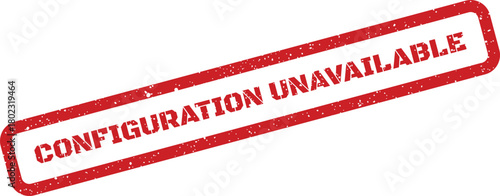 A prominent red rubber stamp with a textured appearance presents the critical alert CONFIGURATION UNAVAILABLE on a clean white surface