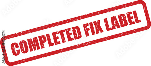 A rectangular red distressed rubber stamp with the bold text COMPLETED FIX LABEL displayed on a white background