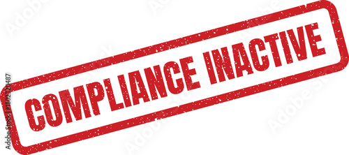 A rectangular red grunge rubber stamp displays the important phrase Compliance Inactive on a clean white background