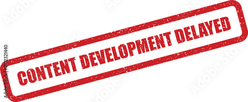 A rectangular red rubber stamp displaying the important message CONTENT DEVELOPMENT DELAYED with a distressed texture