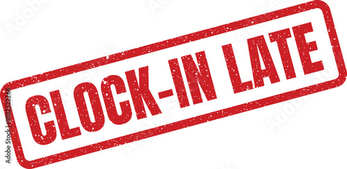 A red distressed rectangular stamp with the text CLOCK IN LATE displayed prominently on a clean white surface